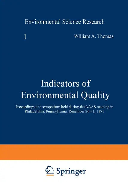 Indicators of Environmental Quality: Proceedings of a Symposium Held During the AAAS Meeting in Philadelphia, Pennsylvania, December 26-31, 1971 by William Thomas