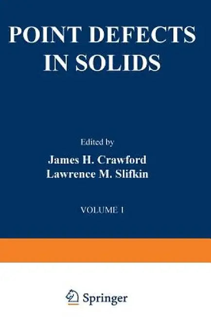 Point Defects in Solids: General and Ionic Crystals by James H. Crawford