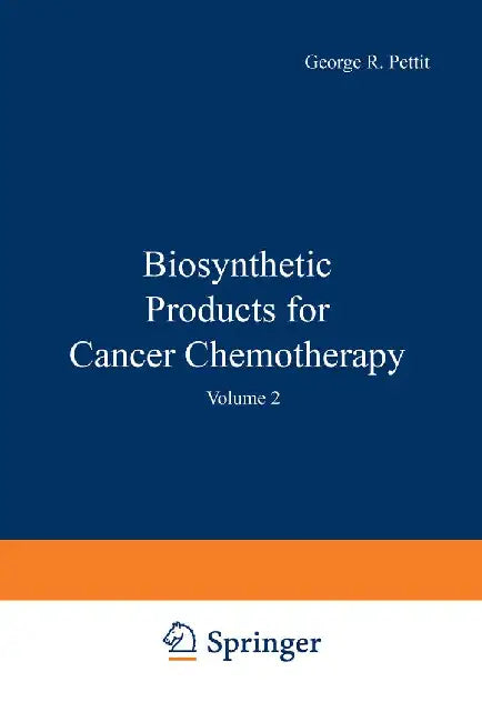 Biosynthetic Products for Cancer Chemotherapy: Volume 2 by George Pettit