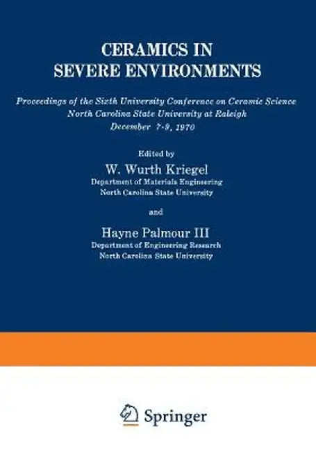 Ceramics in Severe Environments: Proceedings of the Sixth University Conference on Ceramic Science North Carolina State University at Raleigh December by Wurth W. Kriegel
