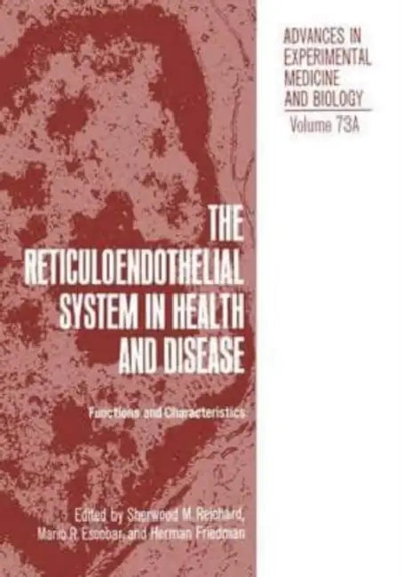 The Reticuloendothelial System in Health and Disease: Functions and Characteristics by Dawn Eastman