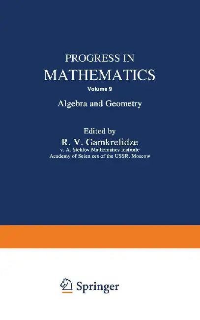 Progress in Mathematics: Algebra and Geometry by R. V. Gamkrelidze
