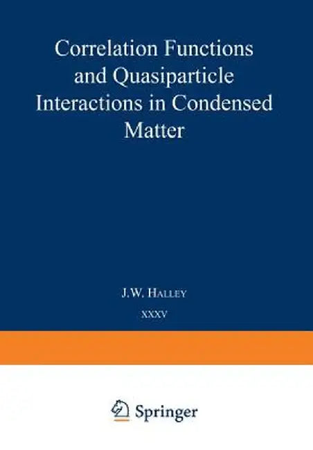 Correlation Functions and Quasiparticle Interactions in Condensed Matter by J. W. Halley