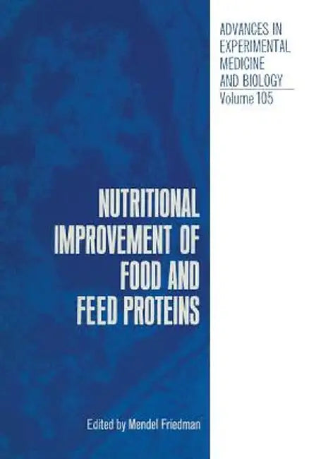 Nutritional Improvement of Food and Feed Proteins by Mendel Friedman