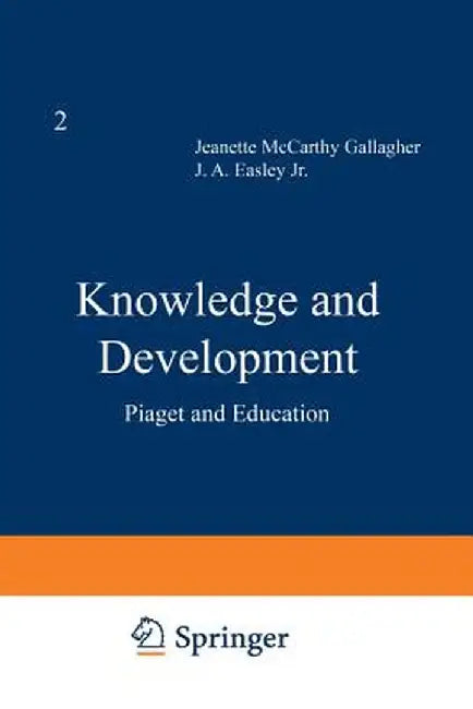 Knowledge and Development: Volume 2 Piaget and Education by J. M. Gallagher