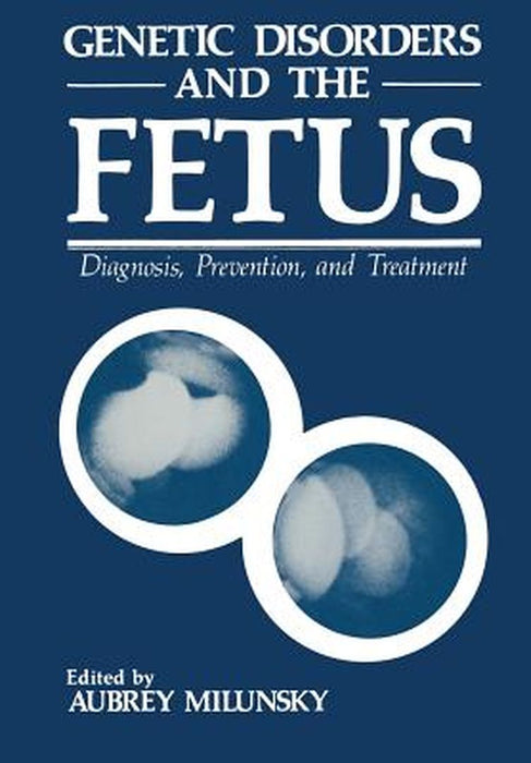 Genetic Disorders and the Fetus: Diagnosis, Prevention, and Treatment by Aubrey Milunsky