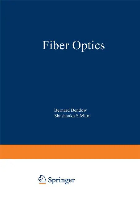 Fiber Optics: Advances in Research and Development by Bernard Bendow