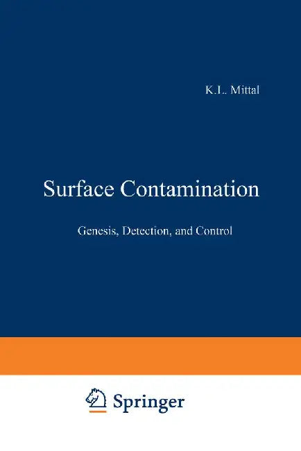 Surface Contamination: Genesis, Detection, and Control by K. L. Mittal