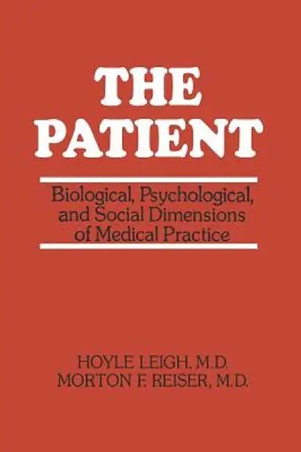 The Patient: Biological, Psychological, and Social Dimensions of Medical Practice by Hoyle Leigh