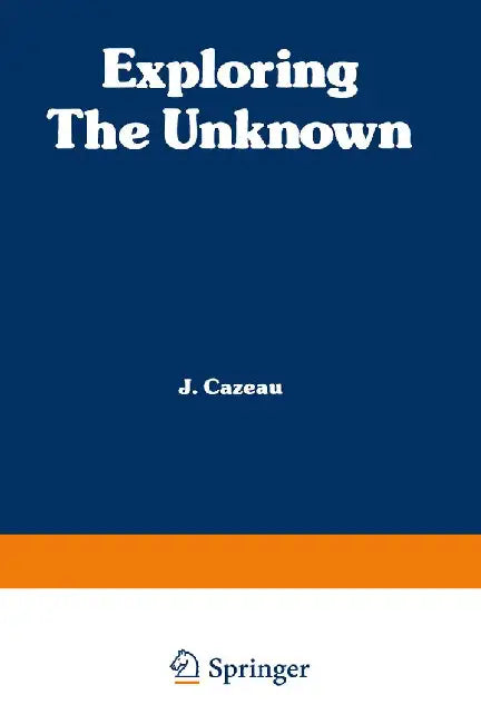 Exploring the Unknown: Great Mysteries Reexamined by C. J. Cazeau
