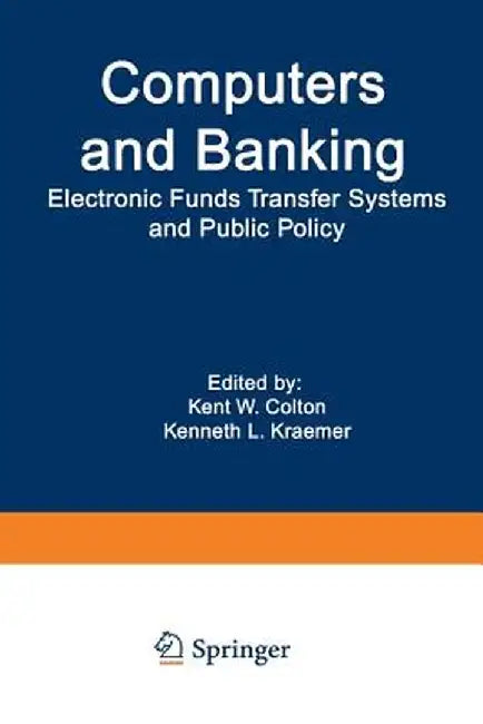 Computers and Banking: Electronic Funds Transfer Systems and Public Policy by Kent W. Colton