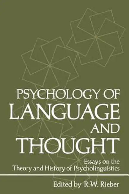 Psychology of Language and Thought: Essays on the Theory and History of Psycholinguistics by Robert W. Rieber