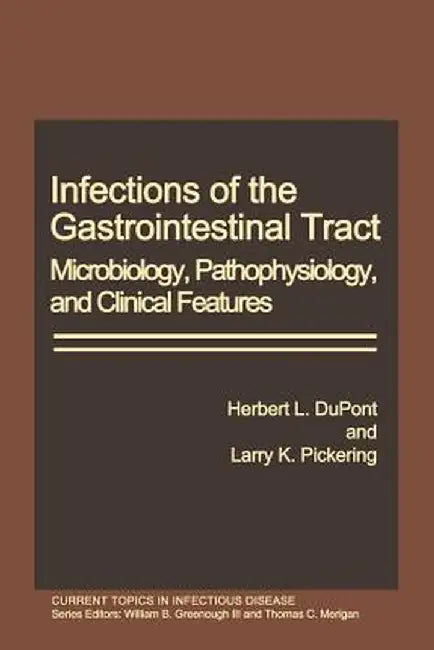 Infections of the Gastrointestinal Tract: Microbiology, Pathophysiology, and Clinical Features by Herbert L. DuPont