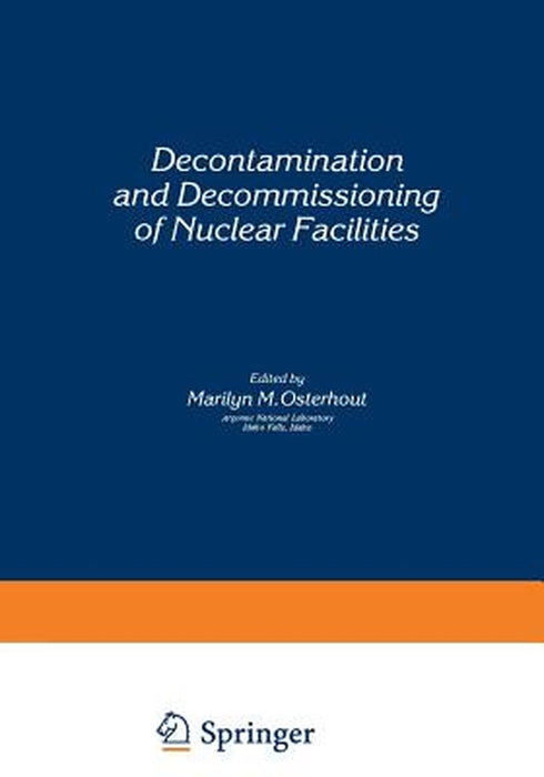Decontamination and Decommissioning of Nuclear Facilities by Marilyn M. Osterhout