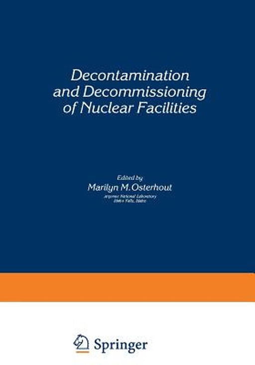 Decontamination and Decommissioning of Nuclear Facilities by Marilyn M. Osterhout