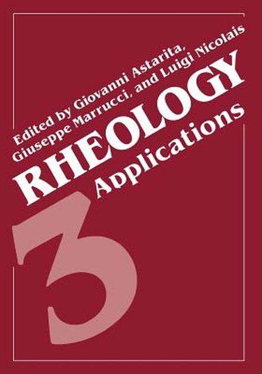 Rheology: Volume 3: Applications by Giovanni Astarita