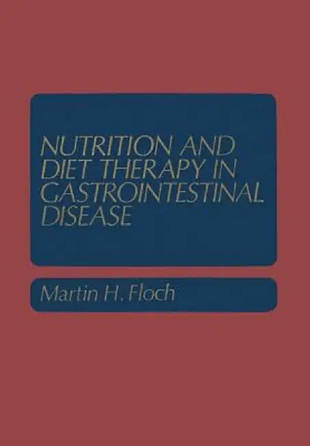 Nutrition and Diet Therapy in Gastrointestinal Disease by Martin H. Floch