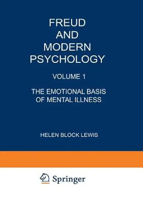 Freud and Modern Psychology: Volume 1: The Emotional Basis of Mental Illness by Helen Lewis