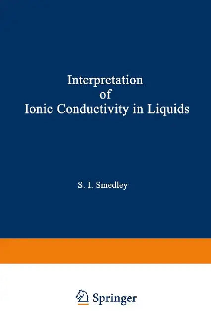 The Interpretation of Ionic Conductivity in Liquids by Stuart I. Smedley