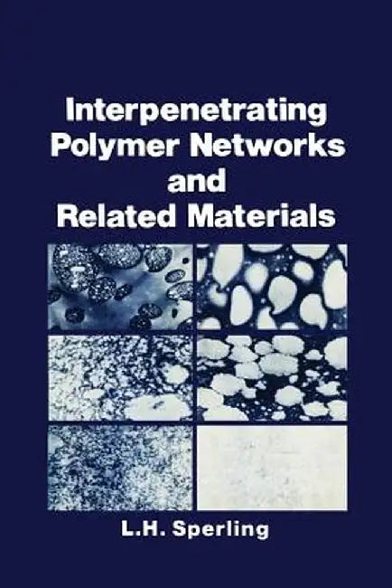 Interpenetrating Polymer Networks and Related Materials by L. H. Sperling