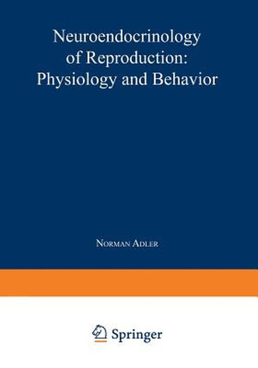 Neuroendocrinology of Reproduction: Physiology and Behavior by Norman Adler
