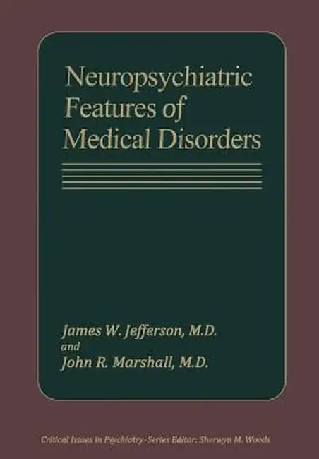 Neuropsychiatric Features of Medical Disorders by James W. Jefferson