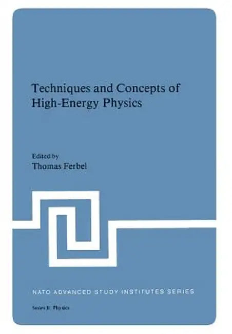 Techniques and Concepts of High-Energy Physics by Thomas Ferbel