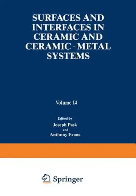 Surfaces and Interfaces in Ceramic and Ceramic -- Metal Systems by Joseph Pask