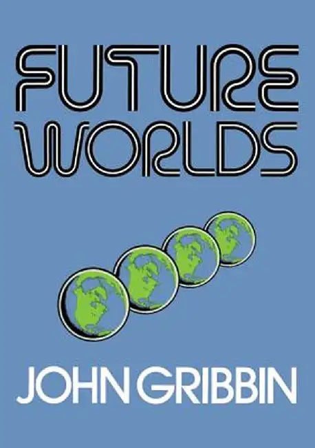 Future Worlds by John Gribbin
