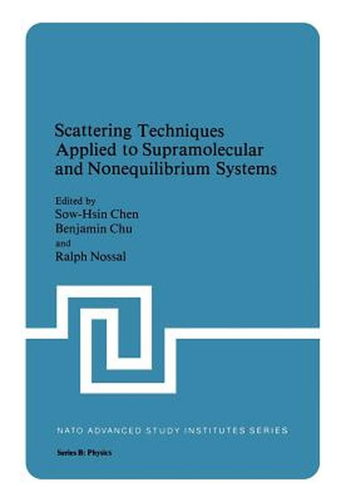 Scattering Techniques Applied to Supramolecular and Nonequilibrium Systems by Sow Hsin Chen
