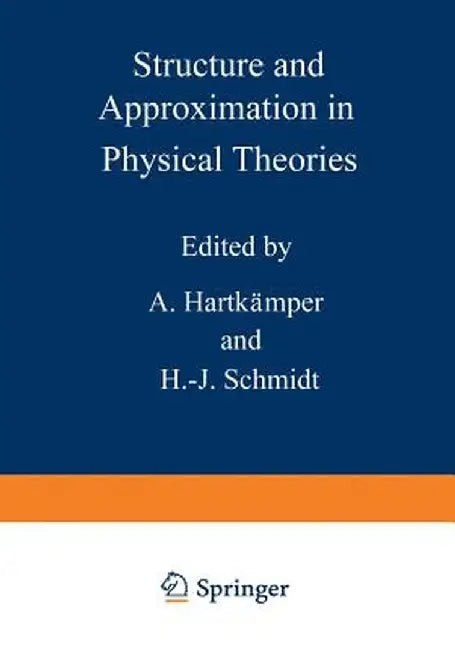 Structure and Approximation in Physical Theories by A. Hartkamper
