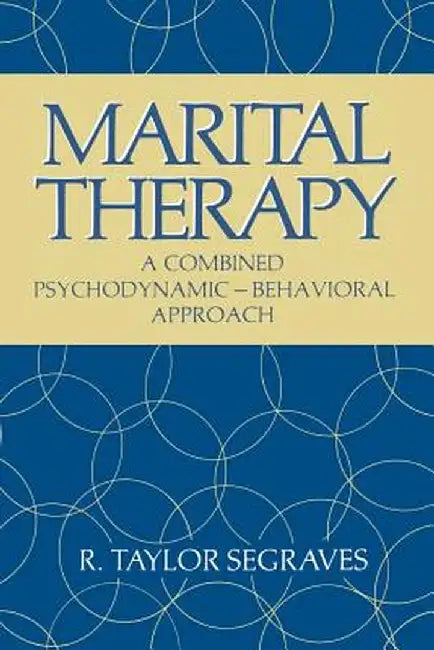 Marital Therapy: A Combined Psychodynamic -- Behavioral Approach by R. Segraves