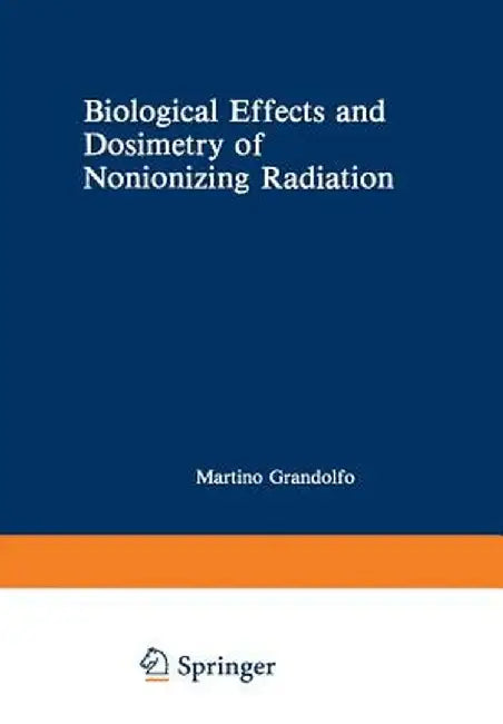 Biological Effects and Dosimetry of Nonionizing Radiation: Radiofrequency and Microwave Energies by Martino Gandolfo