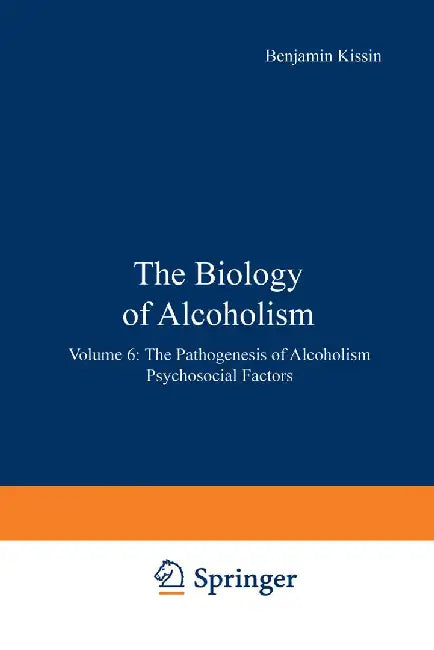 The Biology of Alcoholism: Volume 6: The Pathogenesis of Alcoholism Psychosocial Factors by Benjamin Kissin