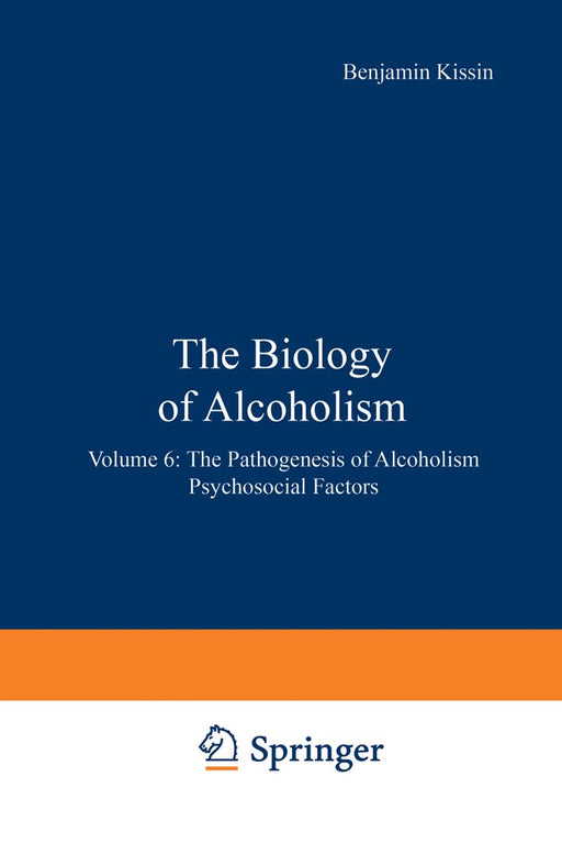 The Biology of Alcoholism: Volume 6: The Pathogenesis of Alcoholism Psychosocial Factors by Benjamin Kissin