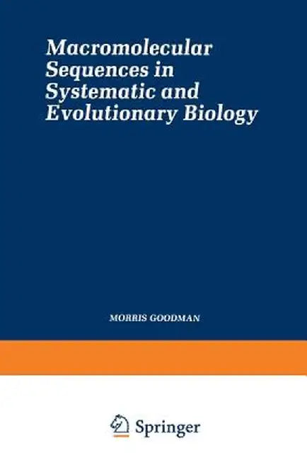 Macromolecular Sequences in Systematic and Evolutionary Biology by Morris Goodman