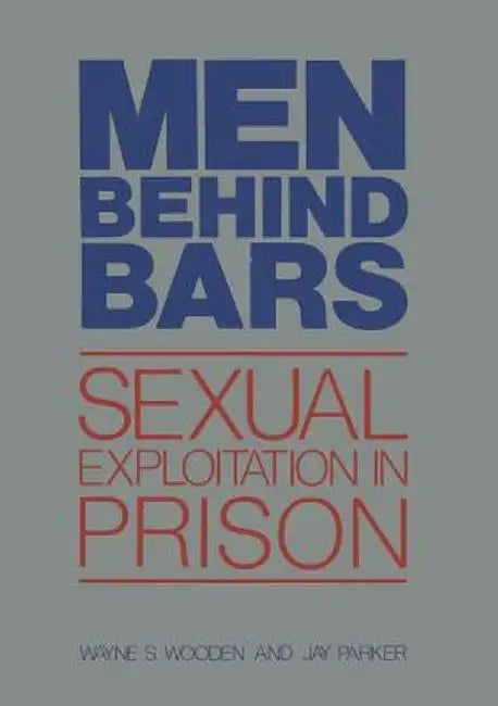 Men Behind Bars: Sexual Exploitation in Prison by Wayne S. Wooden