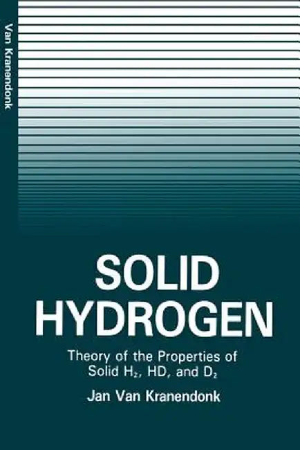 Solid Hydrogen: Theory of the Properties of Solid H2, Hd, and D2 by Jan Kranendonk