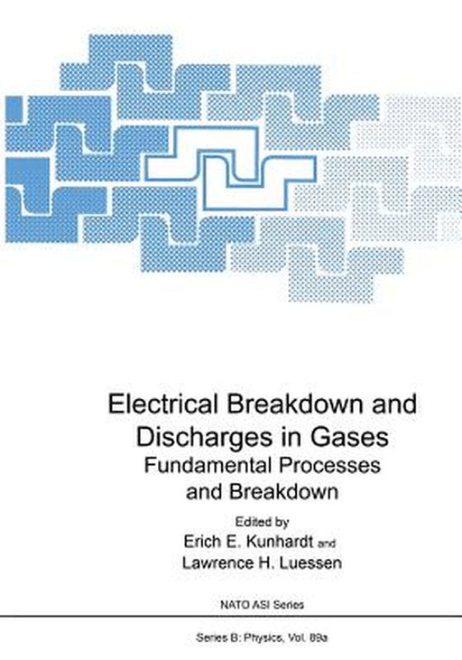 Electrical Breakdown and Discharges in Gases: Part a Fundamental Processes and Breakdown by Erich E. Kunhardt
