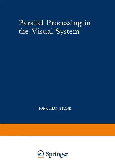Parallel Processing in the Visual System: The Classification of Retinal Ganglion Cells and Its Impact on the Neurobiology of Vision by Jonathan Stone