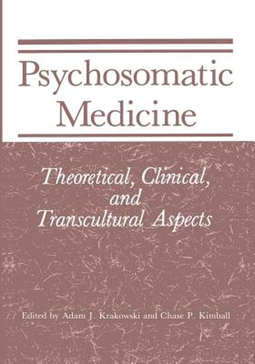 Psychosomatic Medicine: Theoretical, Clinical, and Transcultural Aspects by Adam J. Krakowski