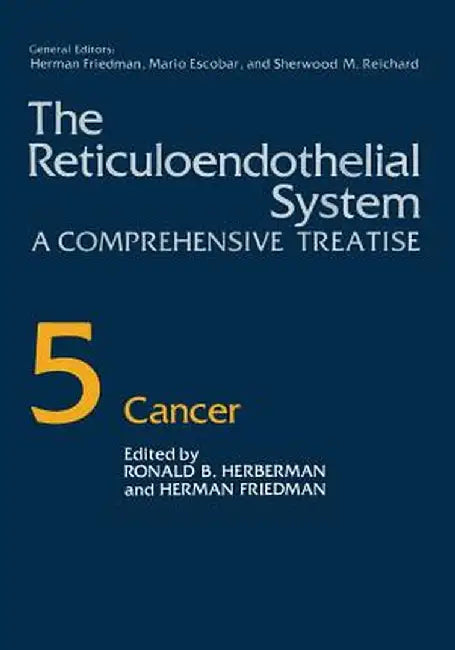 The Reticuloendothelial System: A Comprehensive Treatise Volume 5 Cancer by Herman Friedman
