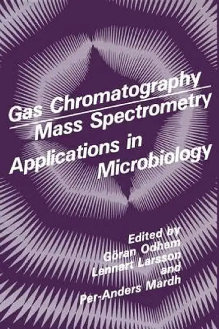Gas Chromatography Mass Spectrometry Applications in Microbiology by Goran Odham