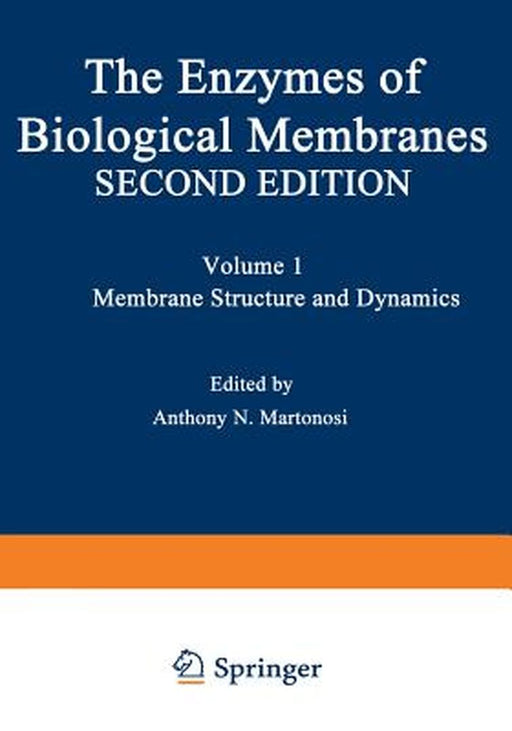 The Enzymes of Biological Membranes: Volume 1 Membrane Structure and Dynamics by A. N. Martonosi