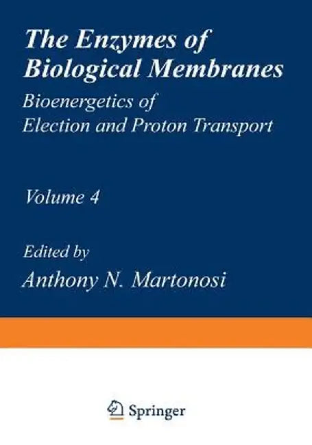 The Enzymes of Biological Membranes: Volume 4 Bioenergetics of Electron and Proton Transport by Anthony Martonosi