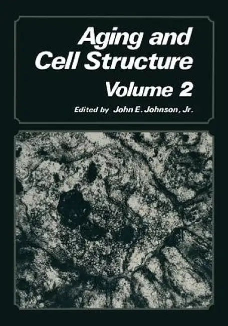Aging and Cell Structure: Volume 2 by John E. Johnson