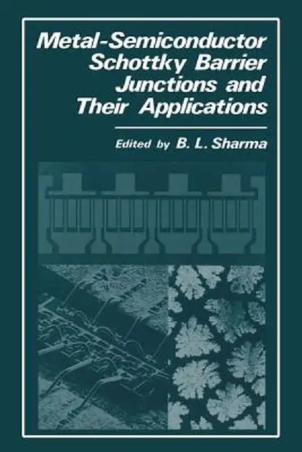 Metal-Semiconductor Schottky Barrier Junctions and Their Applications by B. L. Sharma