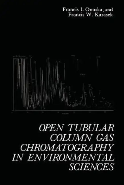 Open Tubular Column Gas Chromatography in Environmental Sciences by Francis Onuska