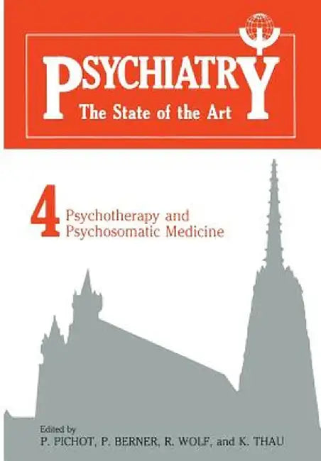 Psychiatry the State of the Art: Volume 4: Psychiatry and Psychosomatic Medicine by P. Pichot