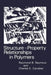 Structure--Property Relationships in Polymers by Charles E. Carraher Jr